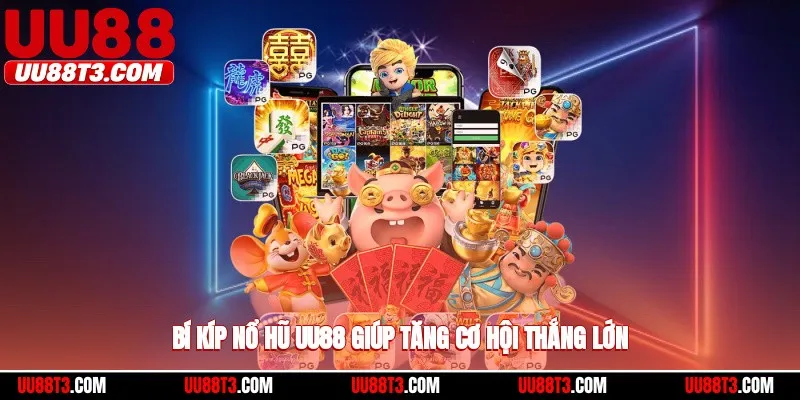 Bí kíp nổ hũ UU88 giúp tăng cơ hội thắng lớn