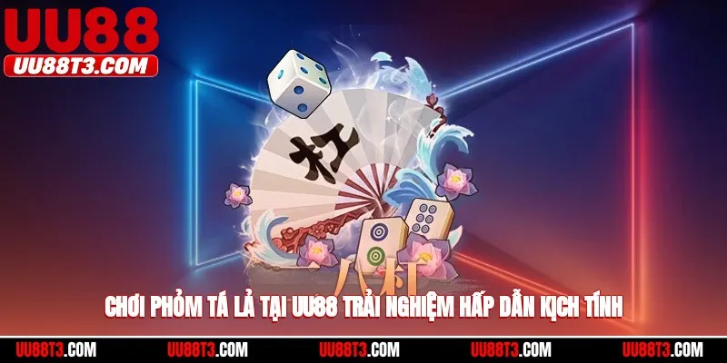 Chơi phỏm tá lả tại UU88, trải nghiệm hấp dẫn kịch tính