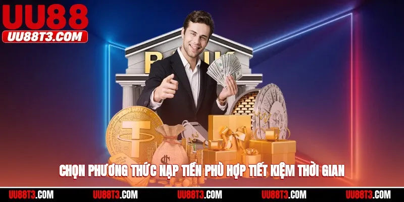 Chọn phương thức nạp tiền phù hợp tiết kiệm thời gian