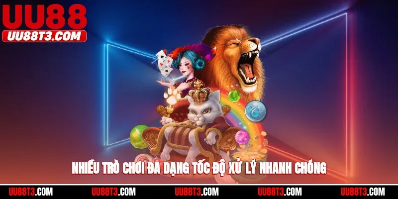 Nhiều trò chơi đa dạng, tốc độ xử lý nhanh chóng