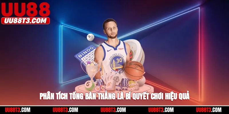 Phân tích tổng bàn thắng là bí quyết chơi hiệu quả