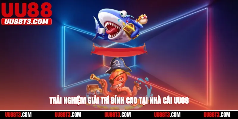 Trải nghiệm giải trí bắn cá siêu hay trên UU88